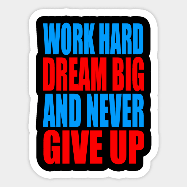 Work hard dream big and never give up Sticker by Evergreen Tee